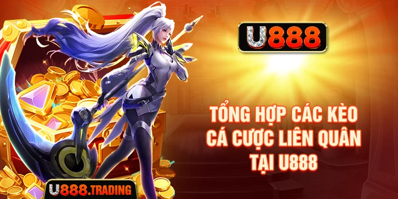Tổng hợp các kèo cá cược liên quân tại U888